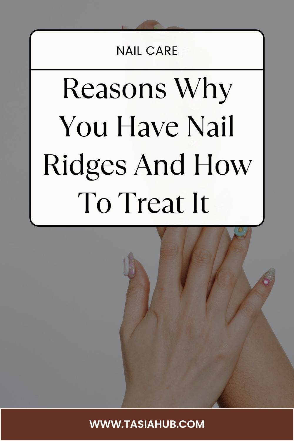 Why Nails Have Ridges Understanding The Causes And Treatments Tasiahub